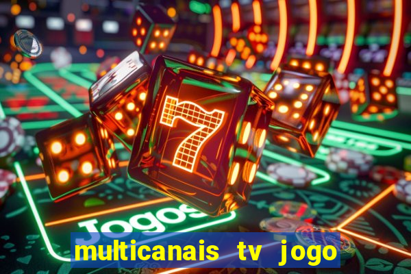 multicanais tv jogo ao vivo